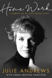Julie Andrews - Home Work - A Memoir of My Hollywood Years.