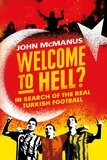 John McManus - Welcome to Hell? - In Search of the Real Turkish Football.