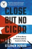 Stephen Purvis - Close But No Cigar - A True Story of Prison Life in Castro's Cuba.