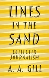 Adrian Gill - Lines in the Sand - Collected Journalism.
