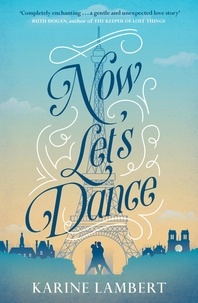 Karine Lambert et Anthea Bell - Now Let's Dance - A feel-good book about finding love, and loving life.