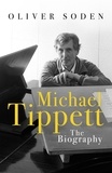 Oliver Soden - Michael Tippett - The Biography.