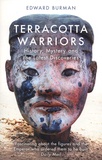 Edward Burman - Terracotta Warriors - History, Mystery and the Latest Discoveries.