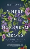 Beth Lynch - Where the Hornbeam Grows - A Journey in Search of a Garden.