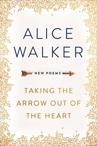 Alice Walker - Taking the Arrow out of the Heart.