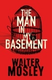 Walter Mosley - The Man In My Basement.
