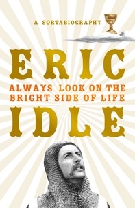Eric Idle - Always Look on the Bright Side of Life - A Sortabiography.