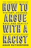 Adam Rutherford - How to Argue With a Racist - History, Science, Race and Reality.