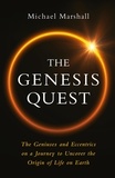 Michael Marshall - The Genesis Quest - The Geniuses and Eccentrics on a Journey to Uncover the Origin of Life on Earth.
