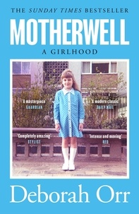 Deborah Orr - Motherwell - The moving memoir of growing up in 60s and 70s working class Scotland.