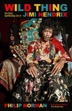 Philip Norman - Wild Thing - The short, spellbinding life of Jimi Hendrix.