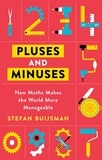 Stefan Buijsman - Pluses and Minuses - How Maths Makes the World More Manageable.