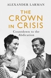 Alexander Larman - The Crown in Crisis - Countdown to the Abdication.