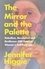 Jennifer Higgie - The Mirror and the Palette - Rebellion, Revolution and Resilience: 500 Years of Women's Self-Portraits.