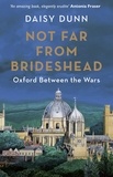 Daisy Dunn - Not Far From Brideshead - Oxford Between the Wars.