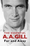 Adrian Gill - Far and Away - The Essential A.A. Gill.