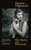 Patricia Highsmith - Patricia Highsmith: Her Diaries and Notebooks.