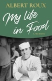 Albert Roux - My Life in Food - A Memoir.