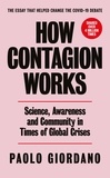 Paolo Giordano et Alex Valente - How Contagion Works - Science, Awareness and Community in Times of Global Crises - The short essay that helped change the Covid-19 debate.