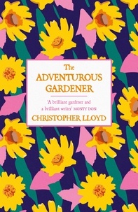 Christopher Lloyd - The Adventurous Gardener.