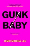 Jamie Marina Lau - Gunk Baby.