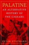 Peter Stothard - Palatine - An Alternative History of the Caesars.