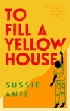 Sussie Anie - To Fill a Yellow House.