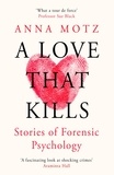 Anna Motz - A Love That Kills - Stories of Forensic Psychology.