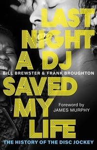 Bill Brewster et Frank Broughton - Last Night a DJ Saved My Life - The History of the Disc Jockey.