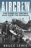 Bruce Lewis - Aircrew - The Story of the Men Who Flew the Bombers.