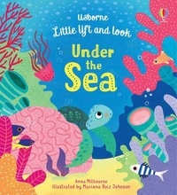 Anna Milbourne et Mariana Ruiz Johnson - Little Lift and Look Under the Sea.