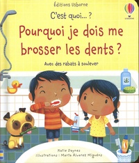 Katie Daynes et Marta Alvarez Miguéns - Pourquoi je dois me brosser les dents ? - Avec des rabats à soulever.