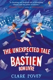 Clare Povey - The unexpected tale of Bastien Bonlivre.