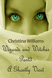  Christina Williams - Wizards And Witches: A Paranormal Series –  Part 3 – A Ghostly Visit.