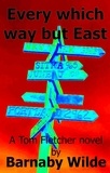 Barnaby Wilde - Every Which Way but East - The Tom Fletcher Stories, #3.