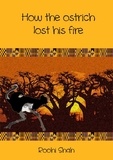  Roohi Shah - How the ostrich lost his fire.