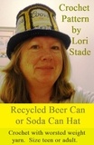  Lori Stade - Recycled Beer Can Soda Can Hat Crochet Pattern.