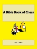 Sheila Deeth - A Bible Book of Chess - What IFS Bible Picture Books, #4.