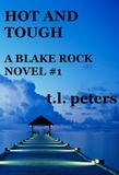  T.L. Peters - Hot and Tough, A Blake Rock Novel #1.