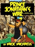  Mick Michaels - Prince Jonathan's War: A Bible Story.