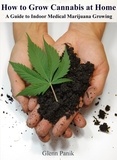  Glenn Panik - How to Grow Cannabis at Home - A Guide to Indoor Medical Marijuana Growing.