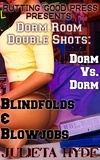  Julieta Hyde - Dorm Room Double Shots: Dorm Vs. Dorm &amp; Blindfolds and Blowjobs.