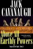  Jack Cavanaugh - Above All Earthly Powers.