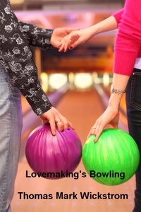  Thomas Mark Wickstrom - Lovemaking's Bowling.