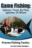  Denis Bromell - Game Fishing Salmon,Trout,,By Flies, Spinner, Or Worm.