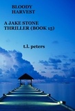  T.L. Peters - Bloody Harvest, A Jake Stone Thriller (Book 15) - The Jake Stone Thrillers, #15.