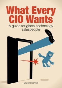  Steve ODonnell - What Every CIO Wants - A Guide for Global Technology Salespeople.