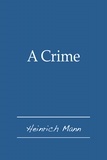  Heinrich Mann - A Crime.