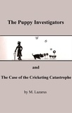  Mordechai Lazarus - The Puppy Investigators  and  The Case of the Cricketing Catastrophe.