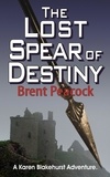  Brent Peacock - The Lost Spear of Destiny - Karen Blakehurst Adventures, #2.